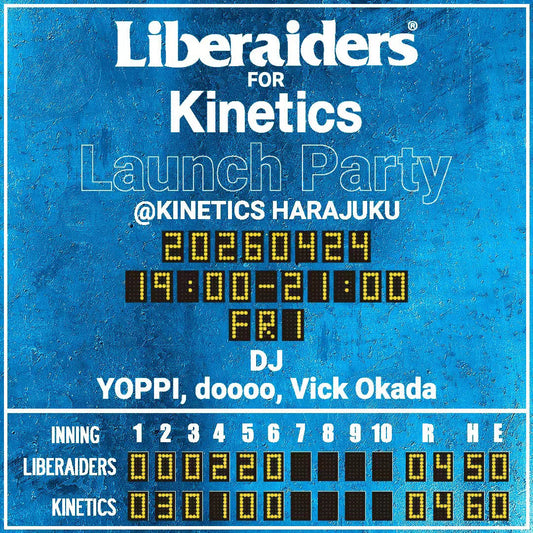 4.24.Fri 【Liberaiders for Kinetics Launch Party】