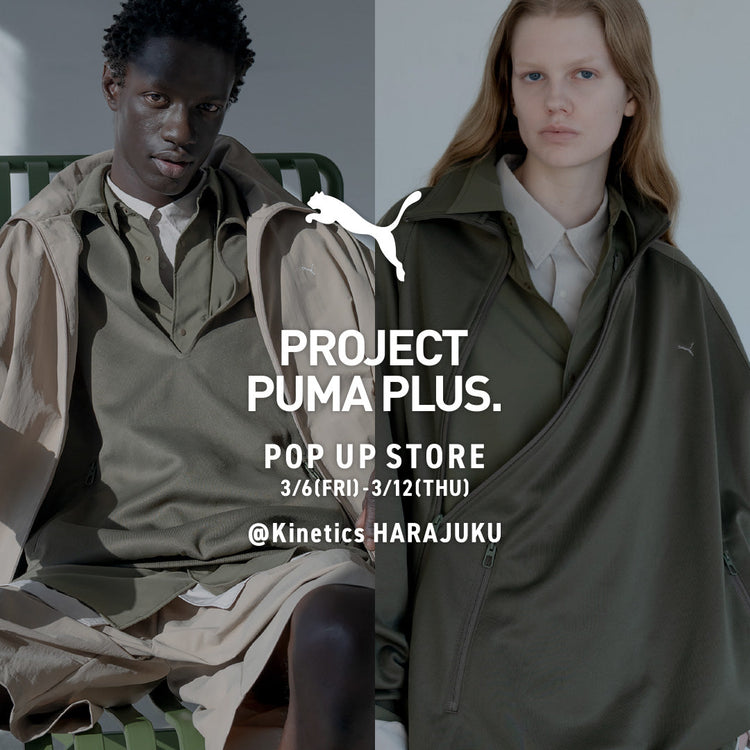 PROJECT PUMA PLUS. POP-UP STORE – Kinetics（キネティクス）｜OFFICIAL ONLINE STORE